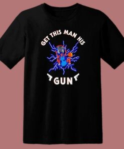 Get This Man His Gun T Shirt Style 2