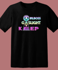 Girlboss Gatekeep Gaslight T Shirt Style Girlboss Gatekeep Gaslight T Shirt Style