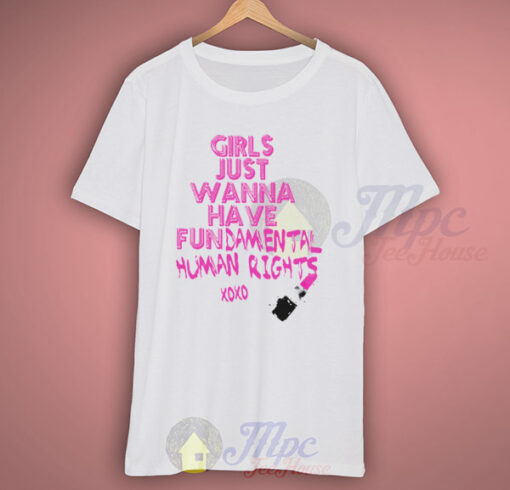 Girls Just Wanna Have Fundamental Human Rights T Shirt