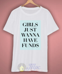 Girls Just Wanna Have Funds T-Shirt