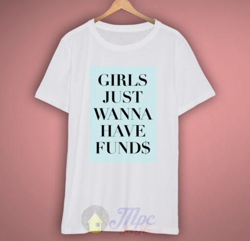 Girls Just Wanna Have Funds T-Shirt