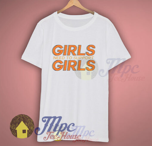 Girls Need To Support Girls Graphic T shirt