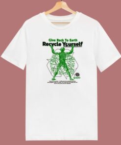 Give Back To Earth Recycle Yourself T Shirt Style 1 Give Back To Earth Recycle Yourself T Shirt Style 2