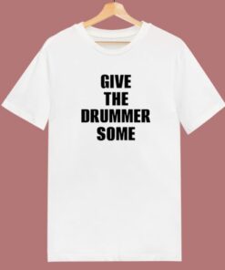 Give The Drummer Some Travis Barker T Shirt Style