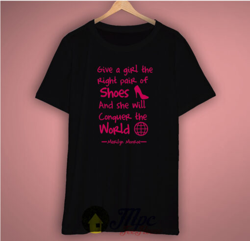 Give a Girl The Right Pair of Shoes Quote T Shirt Available Size S M L XL XXL