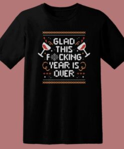 Glad This Fucking Year Is Over T Shirt Style