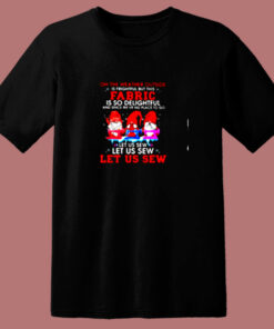 Gnomies Oh The Weather Outside Is Frightful But This Fabric Is So Delightful 80s T Shirt 1