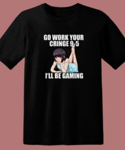 Go Work Your Cringe I’ll Be Gaming T Shirt Style 1 Go Work Your Cringe I'll Be Gaming T Shirt Style 2