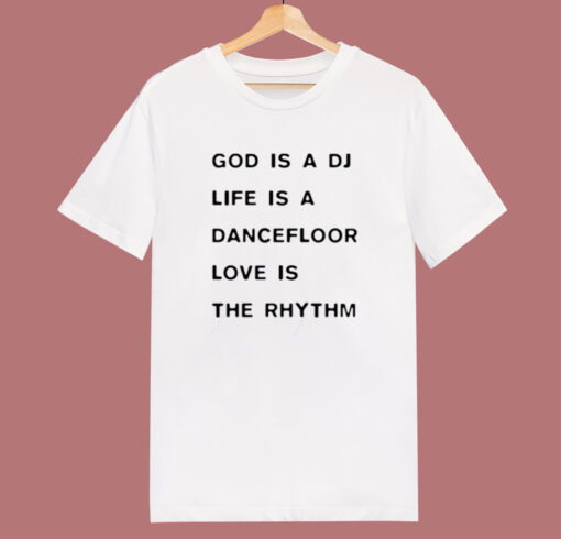 God Is A DJ Life Is A Dancefloor T Shirt Style