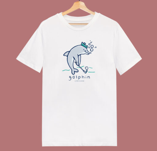 Golphin Life Is Good T Shirt Style