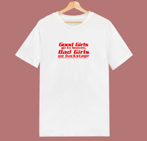 Good Girls Go To Heaven Bad Girls Go Backstage 80s T Shirt