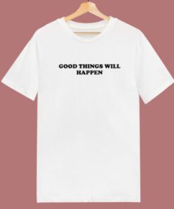 Good Things Will Happen 80s T Shirt
