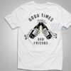 Good Times Bad Friends T Shirt Gift For Bestfriend
