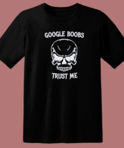 Google Boobs Skull Trust Me T Shirt Style
