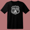 Grease Those Poles All The Poles T Shirt Style