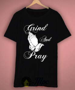 Grind and Pray T Shirt