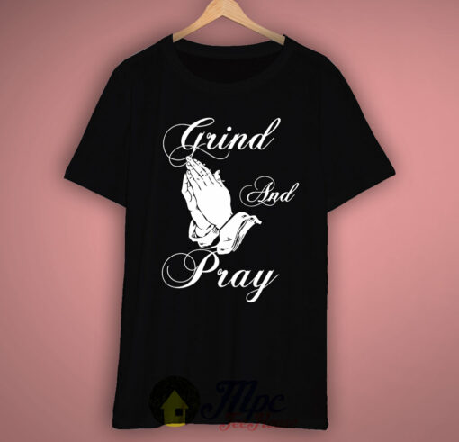 Grind and Pray T Shirt