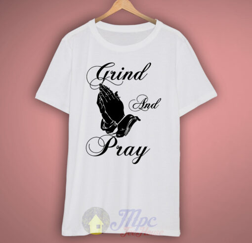 Grind and Pray T Shirt