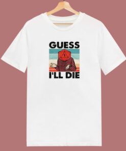 Guess I Will Die Dnd T Shirt Style 1 Guess I Will Die Dnd T Shirt Style 2
