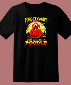 Halloween Forget Candy Just Give Me A Poodle 80s T Shirt