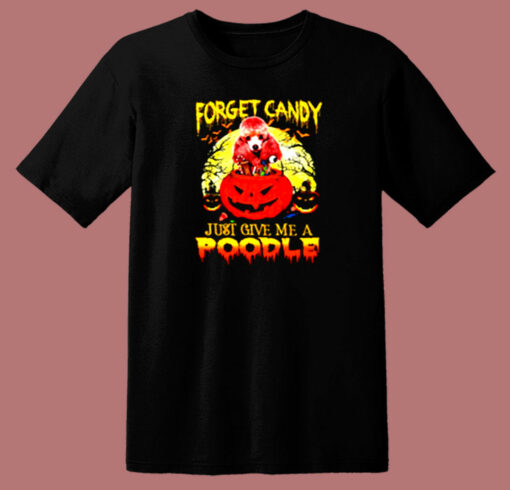 Halloween Forget Candy Just Give Me A Poodle 80s T Shirt
