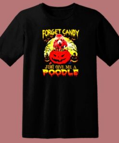 Halloween Forget Candy Just Give Me A Poodle 80s T Shirt