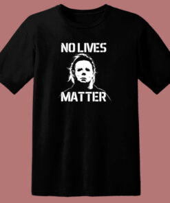 Halloween No Lives Matter Myers Funny Halloween 80s T Shirt