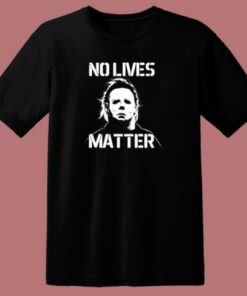 Halloween No Lives Matter Myers Funny Halloween 80s T Shirt