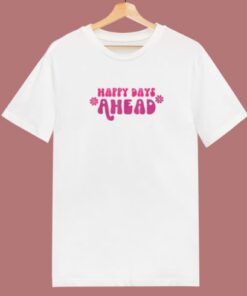 Happy Days Ahead 80s T Shirt