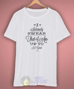 Harry Potter Quote I Solemnly Swear T Shirt