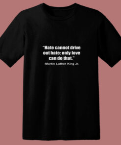 Hate Cannot Famous Civil Rights Mlk 80s T Shirt 1