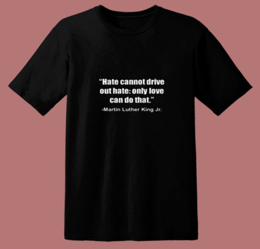 Hate Cannot Famous Civil Rights Mlk 80s T Shirt