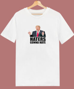 Haters Gonna Hate Donald Trump 80s T Shirt