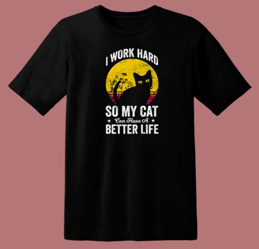 Have A Better Life For My Cat 80s T Shirt Style