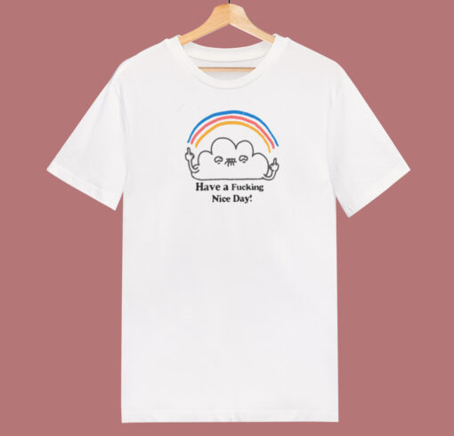 Have A Fucking Nice Day T Shirt Style On Sale