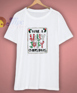 Have A Holly Jolly Christmas T-Shirt