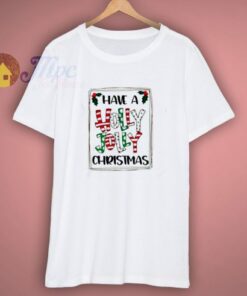 Have A Holly Jolly Christmas T-Shirt