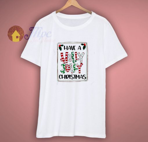 Have A Holly Jolly Christmas T-Shirt