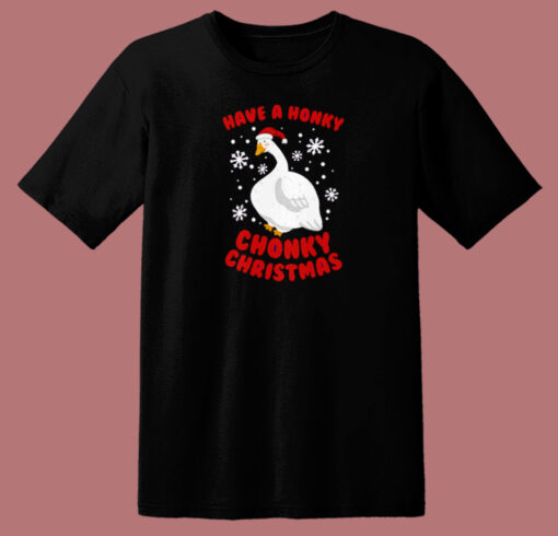 Have A Honky Chonky Christmas T Shirt Style