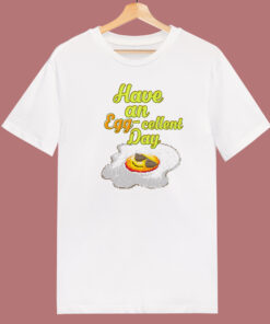 Have An Egg Cellent Day Retro 80s T Shirt Style