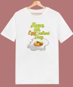 Have An Egg Cellent Day Retro 80s T Shirt Style