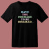 Have The Courage To Be Disliked T Shirt Style