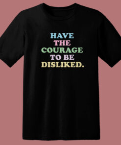 Have The Courage To Be Disliked T Shirt Style 1