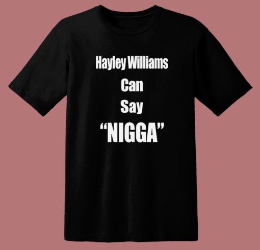 Hayley Williams Can Say Nigga T Shirt Style