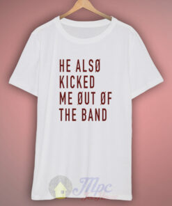 He Also Kicked Me Out Josh Dun T Shirt