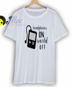 Headphones On World Off T Shirt