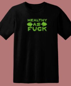 Healthy As Fuck 80s T Shirt