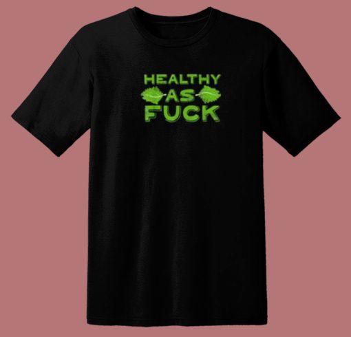 Healthy As Fuck 80s T Shirt