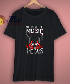 Hear The Music Feel Bass Player T Shirt 1