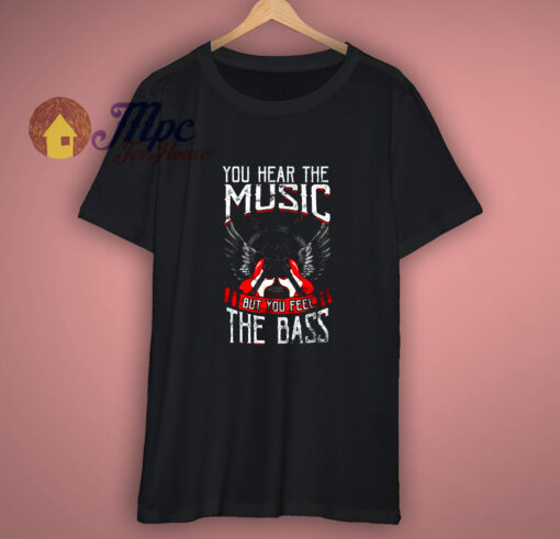 Hear The Music Feel Bass Player T Shirt